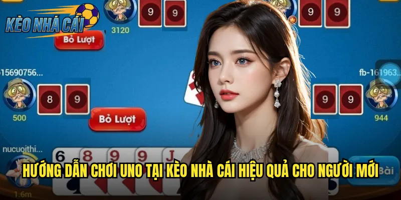 Hướng dẫn chơi Uno tại kèo nhà cái hiệu quả cho người mới